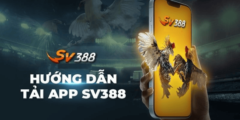 Tải App SV388: Ứng Dụng Cá Cược Đá Gà Trực Tuyến Đỉnh Cao