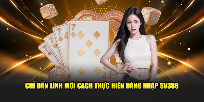 Đăng Nhập SV388: Cách Truy Cập Tài Khoản Game Dễ Dàng